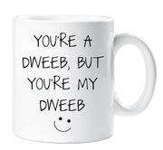 Dweeb Mug You're A Dweeb But You're My Dweeb Funny Novelty Cup Boyfriend Girlfriend Valentines Funny Gift Ceramic