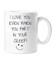 Fart Mug I Love You Even When You Fart In Your Sleep Mug Funny Novelty Cup Boyfriend Girlfriend Valentines Funny Gift Ceramic