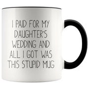 Father Of The Bride Gift Father In Law Wedding Gift Father Of The Bride Mug Father In Law Gift I Paid For My Daughter39s Wedding Funny Mug