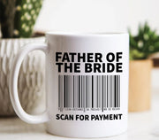 Father of the Bride Mug Scan For Payment Wedding Gifts Wedding Party Funny Father39s Day Mug Bridal Party Mug Dad Coffee Mug