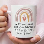 Feminist Gift Mug May You Have The Confidence Of A Mediocre White Man Mug Rainbow Mug Feminist Mug Patriarchy Mug Gifts For Feminists