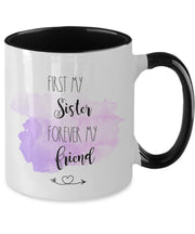 First my Sister Forever my friend mug Sister coffee mug watercolor sister coffee cup gift ideas for sister birthday gift big sis little sis