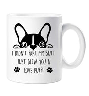 Frenchie Mug I Didn't Fart My Butt Just Blew you A Love Puff Birthday Christmas Pet Present French Bulldog