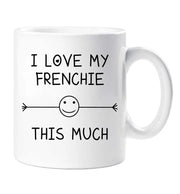 Frenchie Mug I Love My Frenchie This Much Mothers Day Birthday Christmas Pet Present French Bull Dog Fathers Day