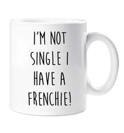 Frenchie Mug I'm Not Single I Have A Frenchie Mug Dog French Bulldog Friend Birthday Valentines Christmas Funny Cup Pet Present
