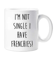 Frenchie Mug I'm Not Single I Have Frenchies Mug Dog French Bulldog Friend Birthday Valentines Christmas Funny Cup Pet Present