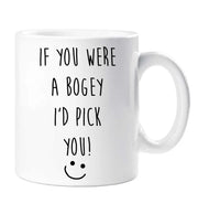 Friend Mug If You Were A Bogey I'd Pick You Funny Novelty Cup Boyfriend Girlfriend Valentines Funny Gift Ceramic