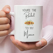 Friends TV Show Mug You39re the Rachel to my Monica Mug Best Friend Mug Sister Mug Sister Gift Sister Mug Gift for Daughter Mom Gift