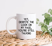 Funny Coffee Mug Despite The Look On My Face You39re Still Talking Gifts For Boss Gifts For Coworker Office Mug Office Coffee Mug