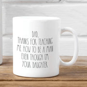 Funny Dad Mug From Daughter Thanks Dad For Teaching Me To Be A Man Even Though I39m Your Daughter Dad Gift From Daughter