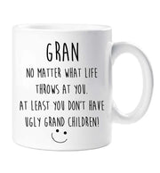 Funny Gran Mug No Matter What Life Throws At You At Least You Know You Don't Have Ugly Grand Children Mug Cup Fathers Day