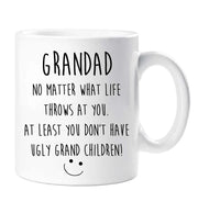 Funny Grandad Mug No Matter What Life Throws At You At Least You Know You Don't Have Ugly Grand Children Mug Cup Fathers Day
