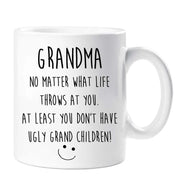Funny Grandma Mug No Matter What Life Throws At You At Least You Know You Don't Have Ugly Grand Children Mug Cup Mothers Day