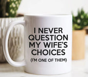 Funny Husband Mug Dad Mug My Wife39s Choices Gift For Husband Gifts For Wife Anniversary Gift Gifts For Him Dad Coffee Mug