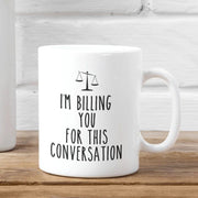 Funny Lawyer Mug Funny Attorney Gift Mug I39m Billing You for This Conversation Mug Law School Graduation Gift Idea Lawyer Gag Gift