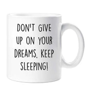 Funny Mug Don't Give Up On Your Dreams Keep Sleeping Funny Novelty Ceramic Cup Gift Friend