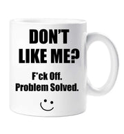 Funny Mug Don't Like Me Fck Off Problem Solved Valentines Birthday Christmas