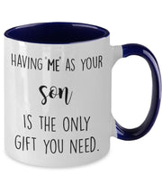 Funny Mug for dad Having me as your son is the only gift you need Fathers Day gift from son  Funny gift for dad mug