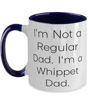 Funny Whippet Dog Two Tone 11oz Mug I39m Not A Regular Dad I39m A Whippet Dad Useful Gifts For Dog Lovers Christmas Gifts