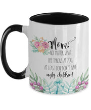 Funny mom gifts Ugly children mug At least you dont have ugly children Funny gift for mom from daughter from son gag gift Mothers Day gift