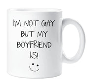 Gay Mug I'm Not Gay But My Boyfriend Is Funny Novelty Cup Boyfriend Valentines Funny Gift Ceramic