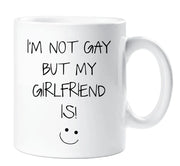 Gay Mug I'm Not Gay But My Girlfriend Is Funny Novelty Cup Girlfriend Valentines Funny Gift Ceramic