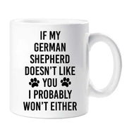 German Shepherd Mug If My German Shepherd Doesn't Like You I Probably Won't Either Friend Birthday Christmas Funny Cup Pet Present