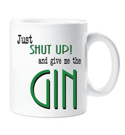 Gin Mug Novelty Gift Just Shut Up and Give me the Gin Top Quality Gift Idea Present For Friend