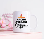 Girlfriend Gifts Girlfriend Mug Nacho Average Girlfriend Coffee Mug Girlfriend Gift Ideas Gift for Her Funny Birthday Gift