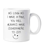 Girlfriend Mug As Long As I Have A Face You Have Somewhere To Sit Mug Funny Novelty Cup Boyfriend Girlfriend Valentines Funny Gift Ceramic