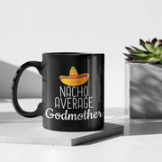 Godmother Gifts Nacho Average Godmother Mug Birthday Gift for Godmother Christmas Godmother Mothers Day Gift Godmother Coffee Mug Tea Cup
