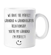 Grandad Mug We Have The Perfect Grandad  Granddaughter Relationship You're My Grandad I'm Perfect Present Gift