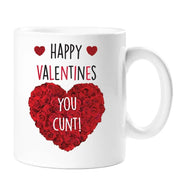 Happy Valentines You Cunt Mug cheeky mug Valentines day