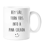 Hey Siri Pina Colada Mug Hey Siri Turn This Into A Pina Colada Mum Girlfriend Friend Christmas Secret Santa Novelty Cup Present Apple