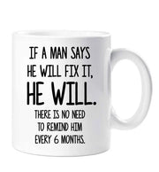 Husband Mug When A Man Says He Will Fix It He Will There Is No Need To Remind Him Every 6 Months Valentines Birthday Christmas