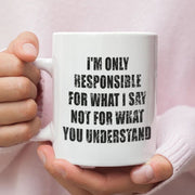 I39m Only Responsible For What I Say Not For What You Understand Mug John Wayne Quote Gift For Him or Her