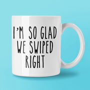 I39m So Glad We Swiped Right Mug Romantic Mug New Relationship Gifts Valentine39s Day Mug Dating Girlfriend Boyfriend Anniversary Gift