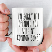 I39m Sorry If I Offended You With My Common Sense Mug - Funny Sarcastic Coffee Mug - Gift for Friend Boss Mom Wife Dad - Coworker Gift