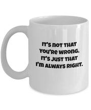I39m always right mug Its not that you39re wrong it just that I39m always right funny sarcastic ceramic coffee mug