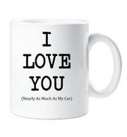 I Love You Mug Nearly As Much As My Car Cup Valentines Birthday Christmas Anniversary Husband Novelty Gift