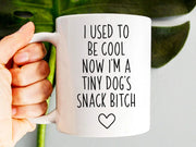 I Used To Be Cool Now I39m A Tiny Dog39s Snack Bitch Dog Mom Mug Funny Gift For Mom Funny New Mom Coffee Mug Mothers Day Gift Dog Lover