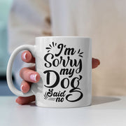I_m Sorry My Dog Said No Mugs