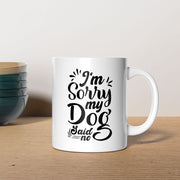 I_m Sorry My Dog Said No Mugs