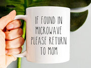 If Found in Microwave Please Return to Mom Mug Mom Gift Mug Mothers Day Gift Funny Coffee Mug For Mom Gift For Mom Birthday Gift Mom
