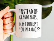 Instead Of Grandbabies May I Interest You In A Mug Gift For Mom Mom Mug Mother39s Day Gift Mother In Law Gift MILF Gift Funny For Mom