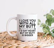 Love You Butt Mug Boyfriend Gift Anniversary Gift Funny Valentine39s Day Gift Gifts For Him Love Coffee Mug Funny Mug Anniversary Mug
