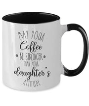 May your coffee be stronger than your daughters attitude mug Funny daughter mug Gift for mother