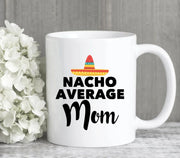Mom Gifts Mom Mug Mother39s Day Gift Nacho Average Mom New Mom Mom Gift Ideas Gift for Her Mother Coffee Mug New Mom To Be