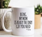 Mom Mug Being My Mom Is The Only Gift Mom Gift Gifts For Mom Mom Coffee Mug Mom Birthday Gift Mother39s Day Gift Mother Gift