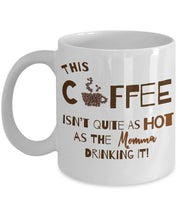 Mother Mug Momma Mug Hot Momma Coffee Mug Gift for mother This Coffee isnt quite as HOT as the momma drinking it Mothers Day gift